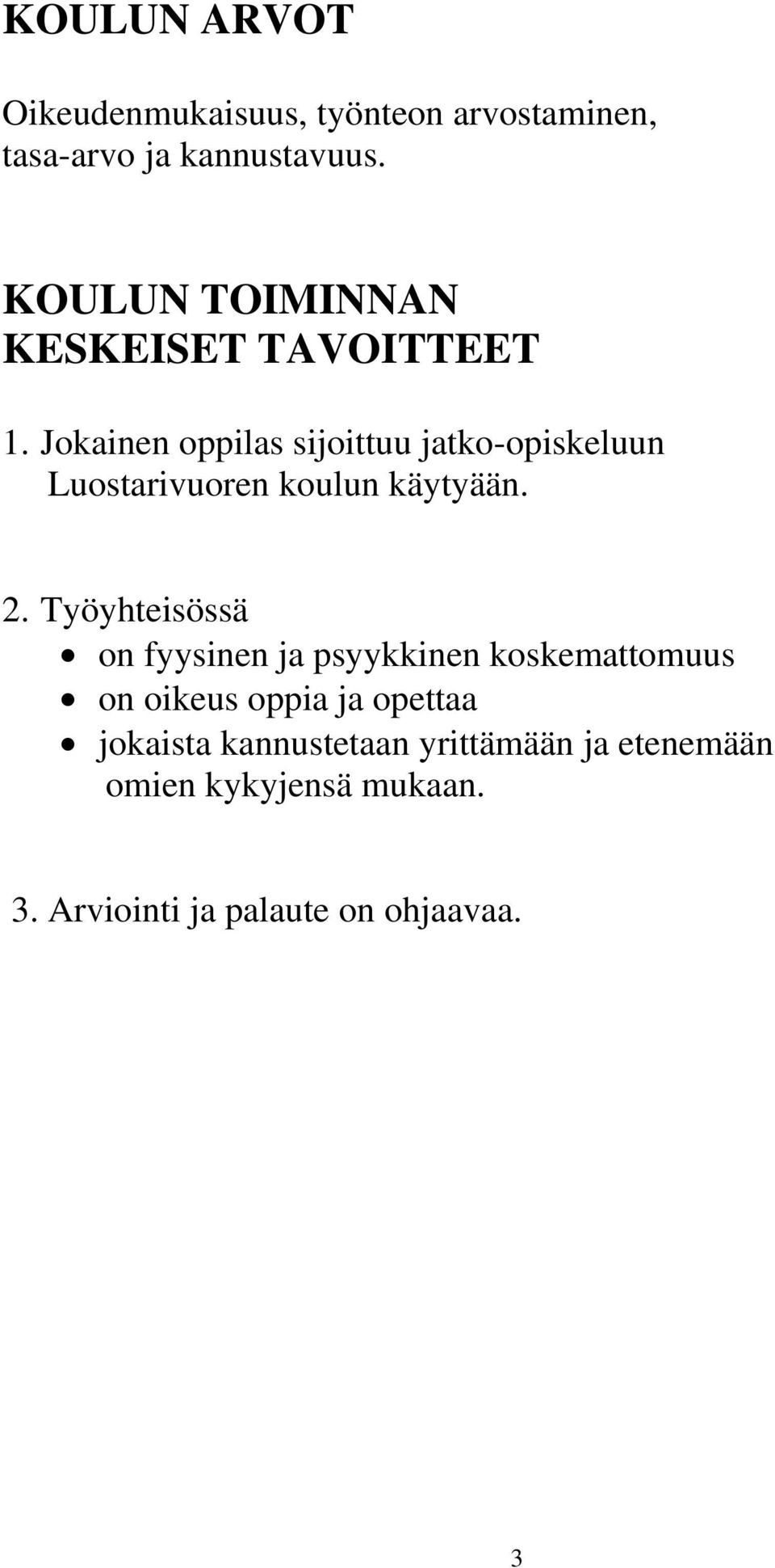 Jokainen oppilas sijoittuu jatko-opiskeluun Luostarivuoren koulun käytyään. 2.