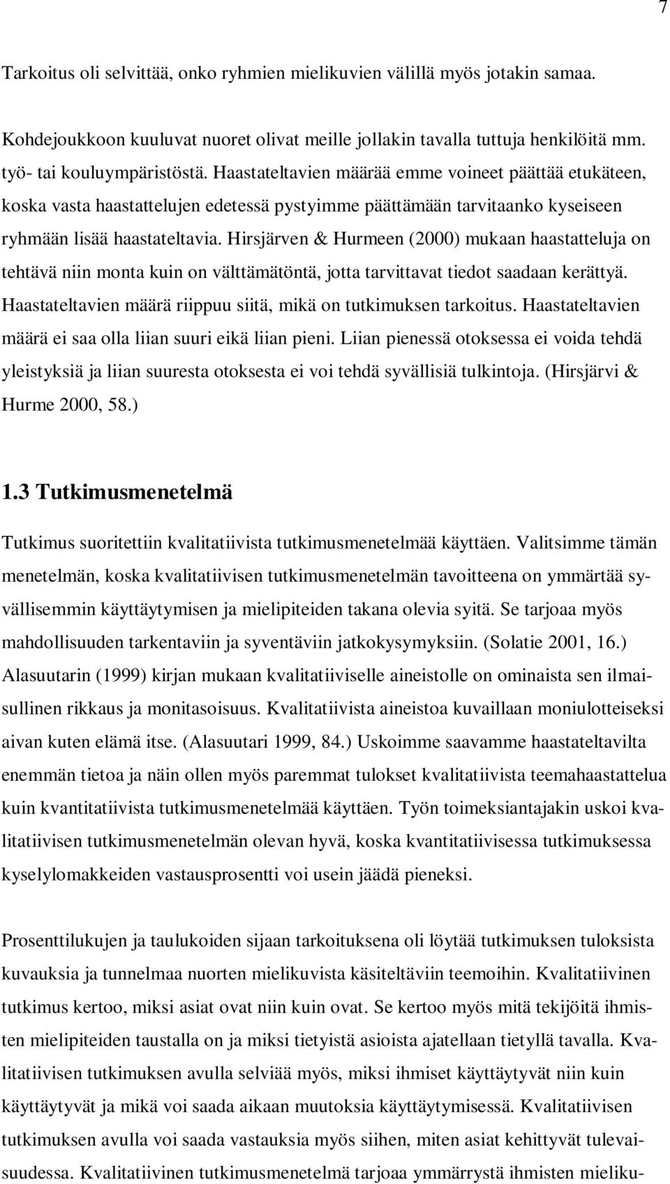 Hirsjärven & Hurmeen (2000) mukaan haastatteluja on tehtävä niin monta kuin on välttämätöntä, jotta tarvittavat tiedot saadaan kerättyä.