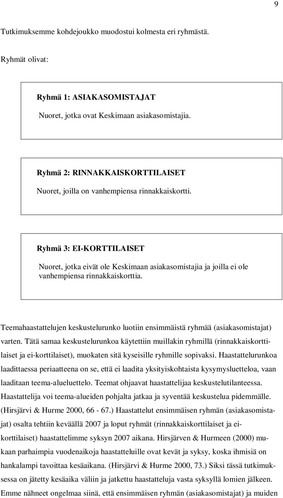 Ryhmä 3: EI-KORTTILAISET Nuoret, jotka eivät ole Keskimaan asiakasomistajia ja joilla ei ole vanhempiensa rinnakkaiskorttia.