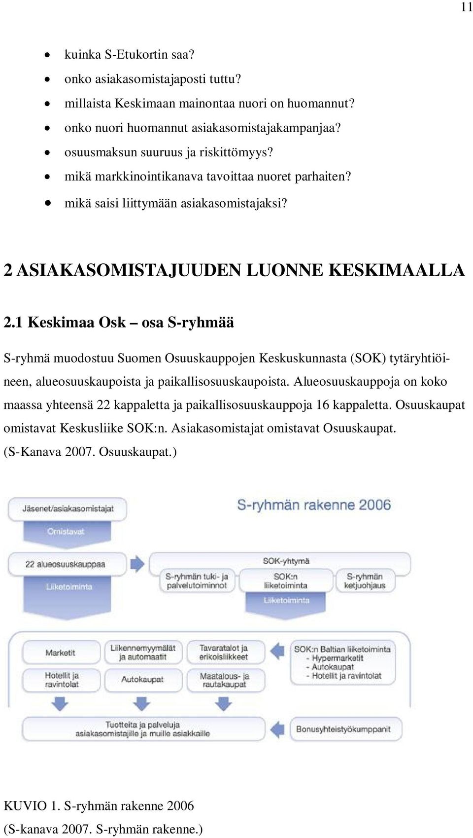 1 Keskimaa Osk osa S-ryhmää S-ryhmä muodostuu Suomen Osuuskauppojen Keskuskunnasta (SOK) tytäryhtiöineen, alueosuuskaupoista ja paikallisosuuskaupoista.