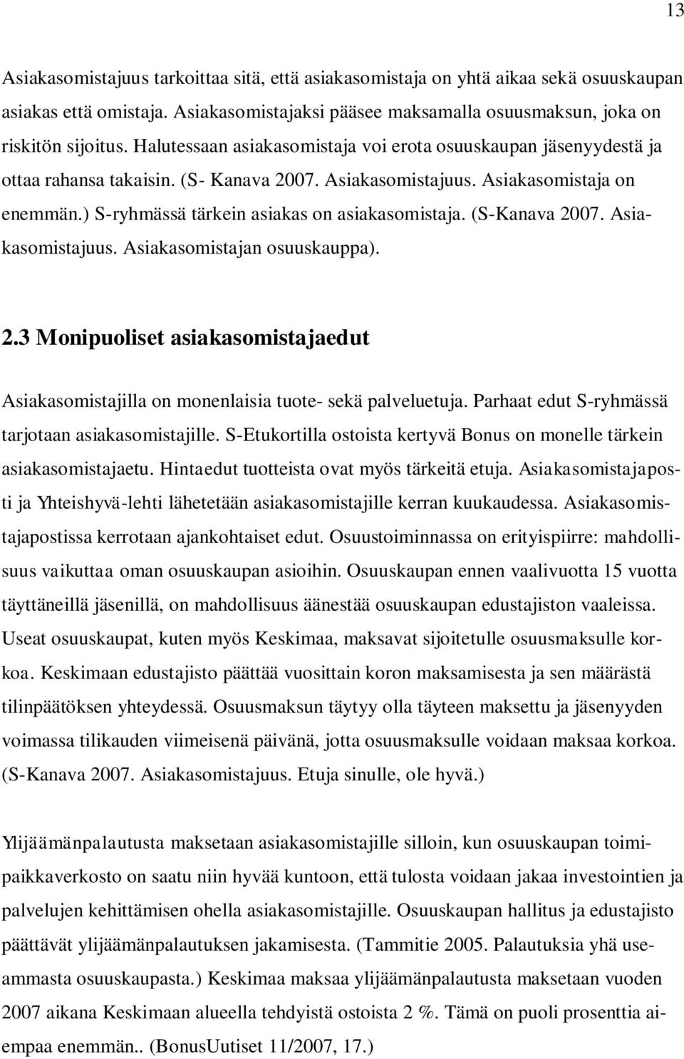 ) S-ryhmässä tärkein asiakas on asiakasomistaja. (S-Kanava 2007. Asiakasomistajuus. Asiakasomistajan osuuskauppa). 2.3 Monipuoliset asiakasomistajaedut Asiakasomistajilla on monenlaisia tuote- sekä palveluetuja.