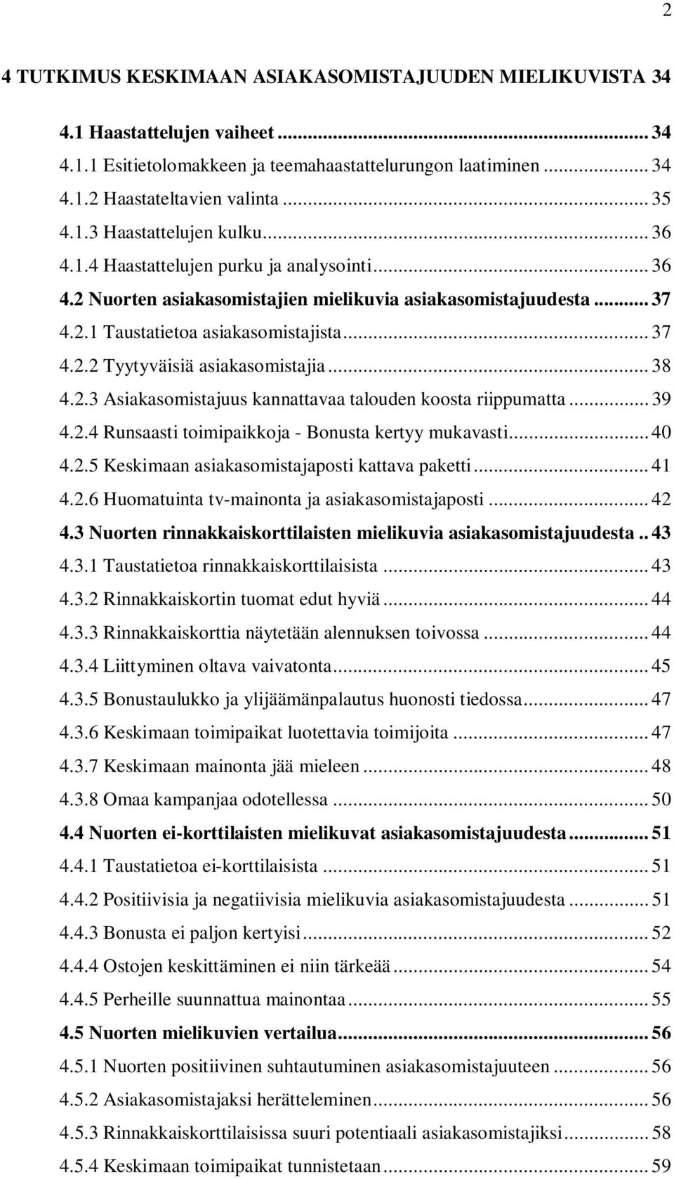 .. 38 4.2.3 Asiakasomistajuus kannattavaa talouden koosta riippumatta... 39 4.2.4 Runsaasti toimipaikkoja - Bonusta kertyy mukavasti... 40 4.2.5 Keskimaan asiakasomistajaposti kattava paketti... 41 4.