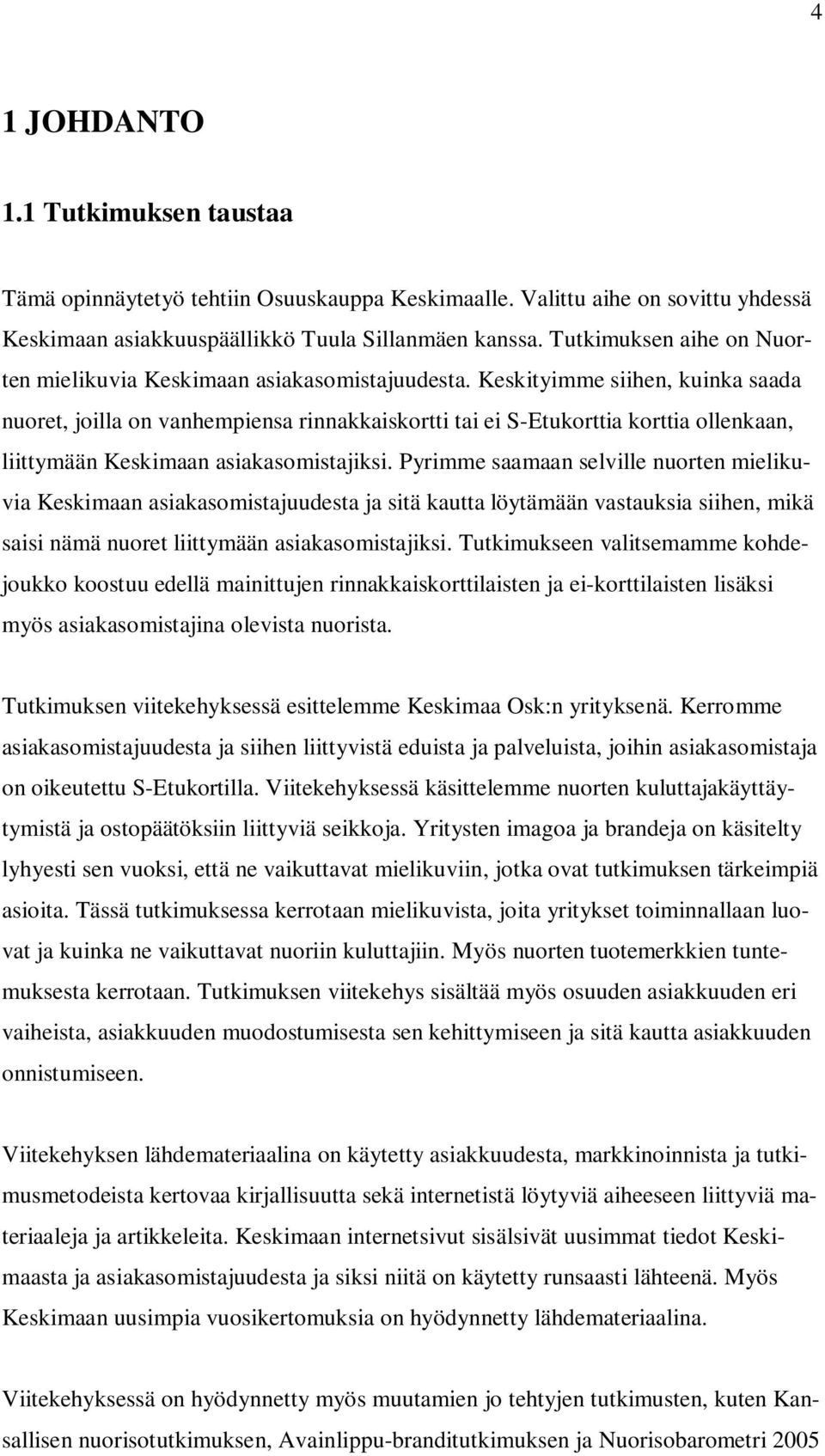 Keskityimme siihen, kuinka saada nuoret, joilla on vanhempiensa rinnakkaiskortti tai ei S-Etukorttia korttia ollenkaan, liittymään Keskimaan asiakasomistajiksi.