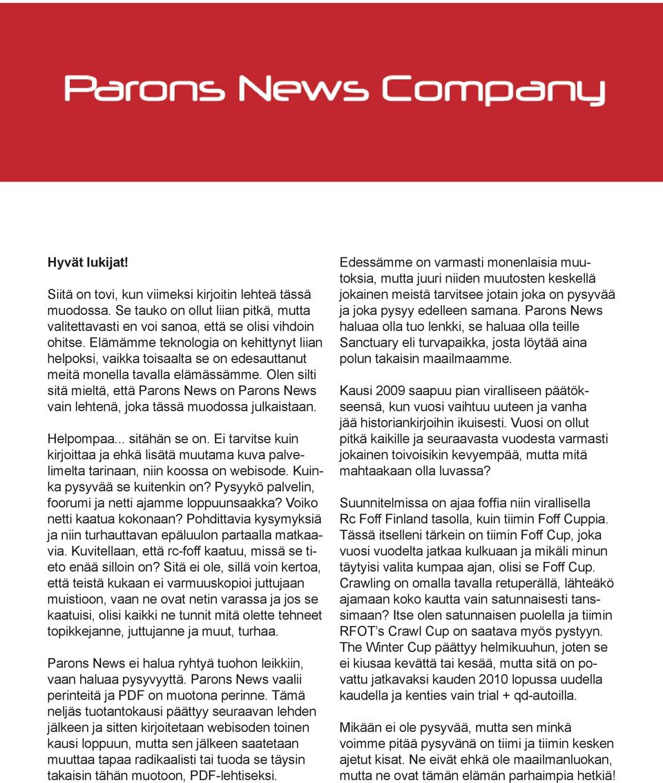 Olen silti sitä mieltä, että Parons News on Parons News vain lehtenä, joka tässä muodossa julkaistaan. Helpompaa... sitähän se on.