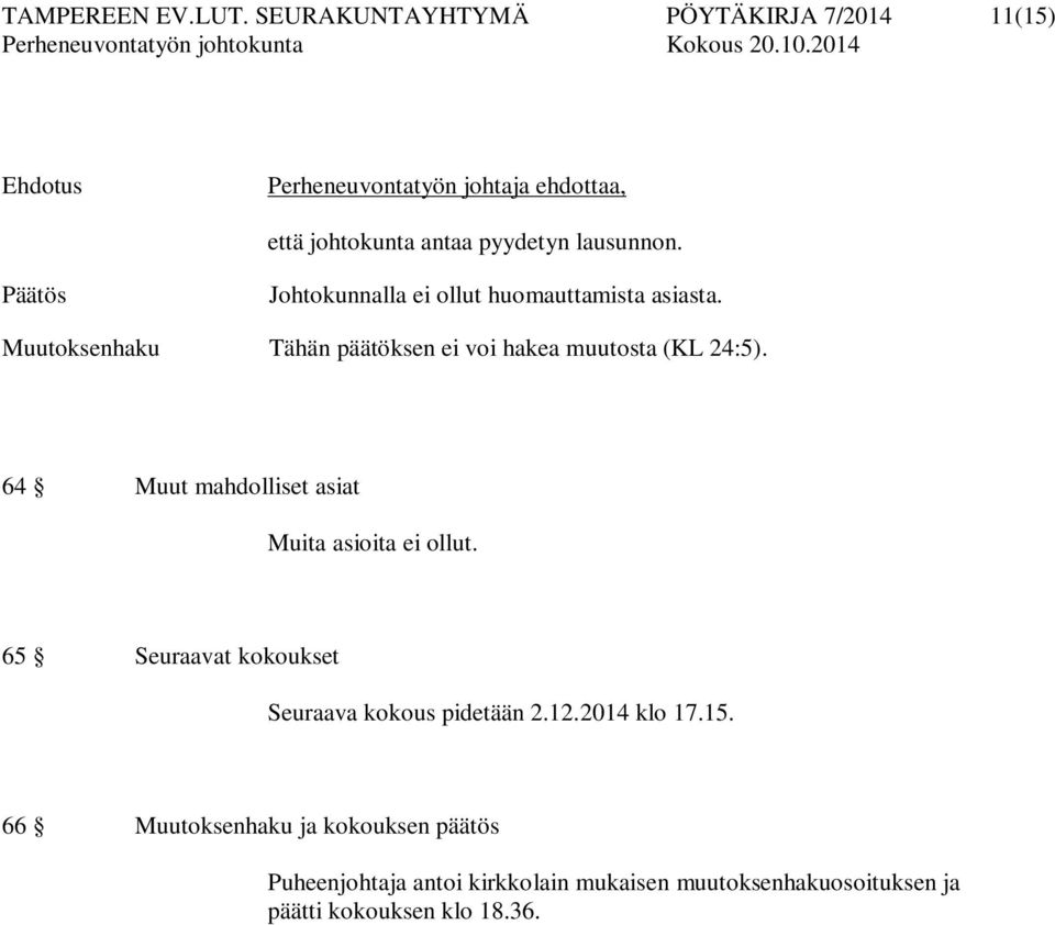 Päätös Jhtkunnalla ei llut humauttamista asiasta. Muutksenhaku Tähän päätöksen ei vi hakea muutsta (KL 24:5).