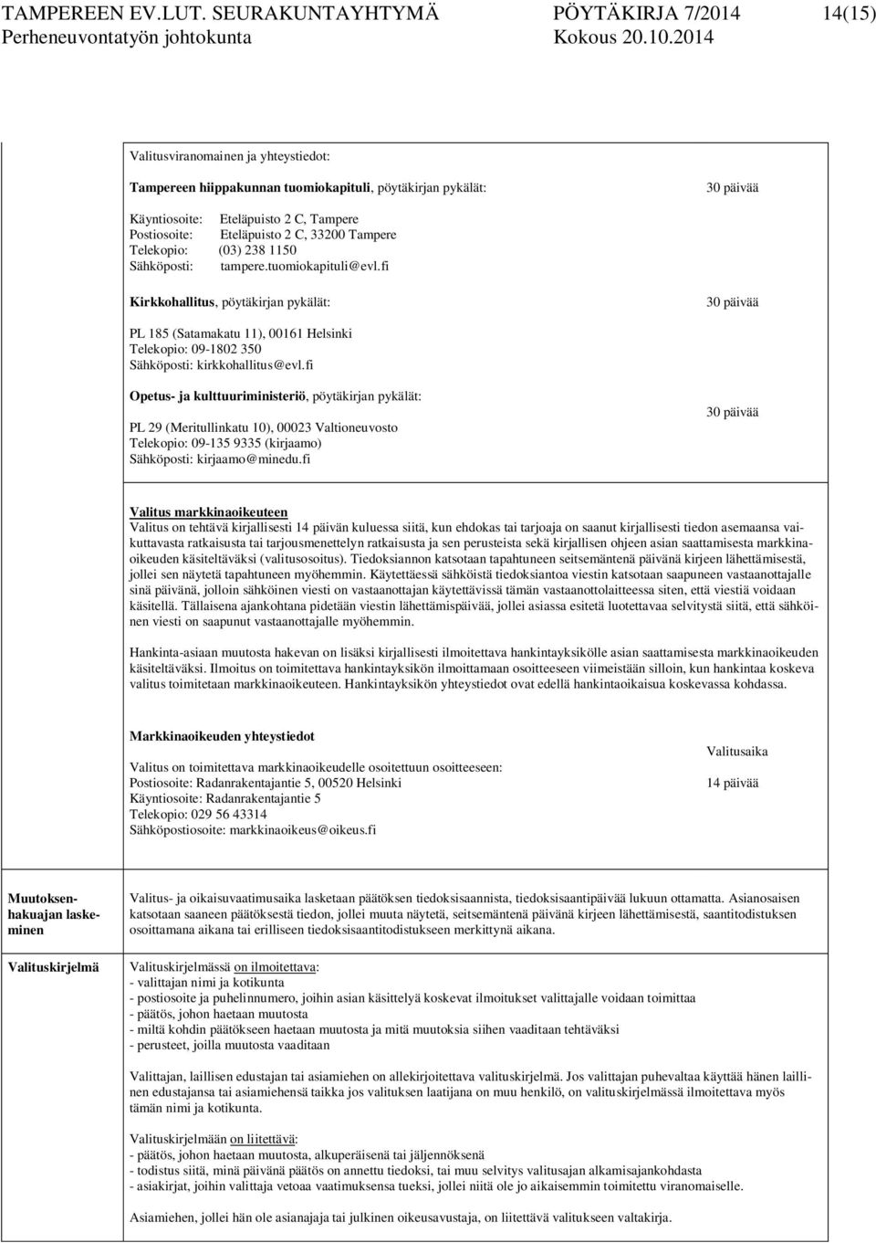 Eteläpuist 2 C, 33200 Tampere Telekpi: (03) 238 1150 Sähköpsti: tampere.tumikapituli@evl.