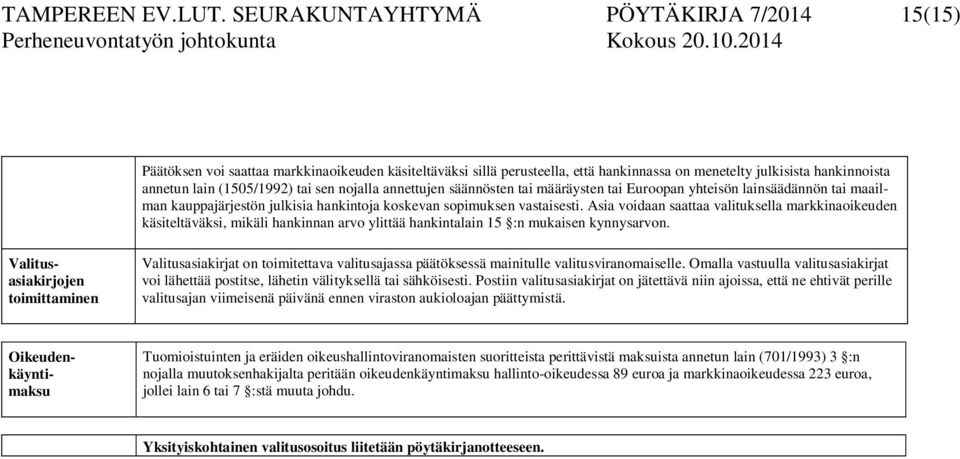 njalla annettujen säännösten tai määräysten tai Eurpan yhteisön lainsäädännön tai maailman kauppajärjestön julkisia hankintja kskevan spimuksen vastaisesti.