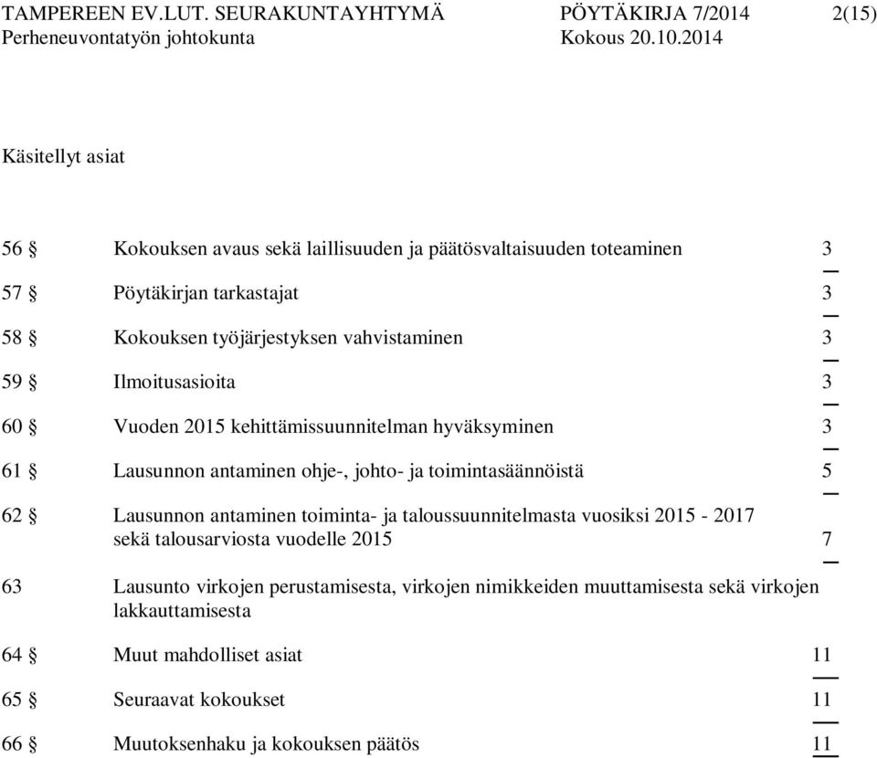 Kkuksen työjärjestyksen vahvistaminen 3 59 Ilmitusasiita 3 60 Vuden 2015 kehittämissuunnitelman hyväksyminen 3 61 Lausunnn antaminen hje-, jht- ja