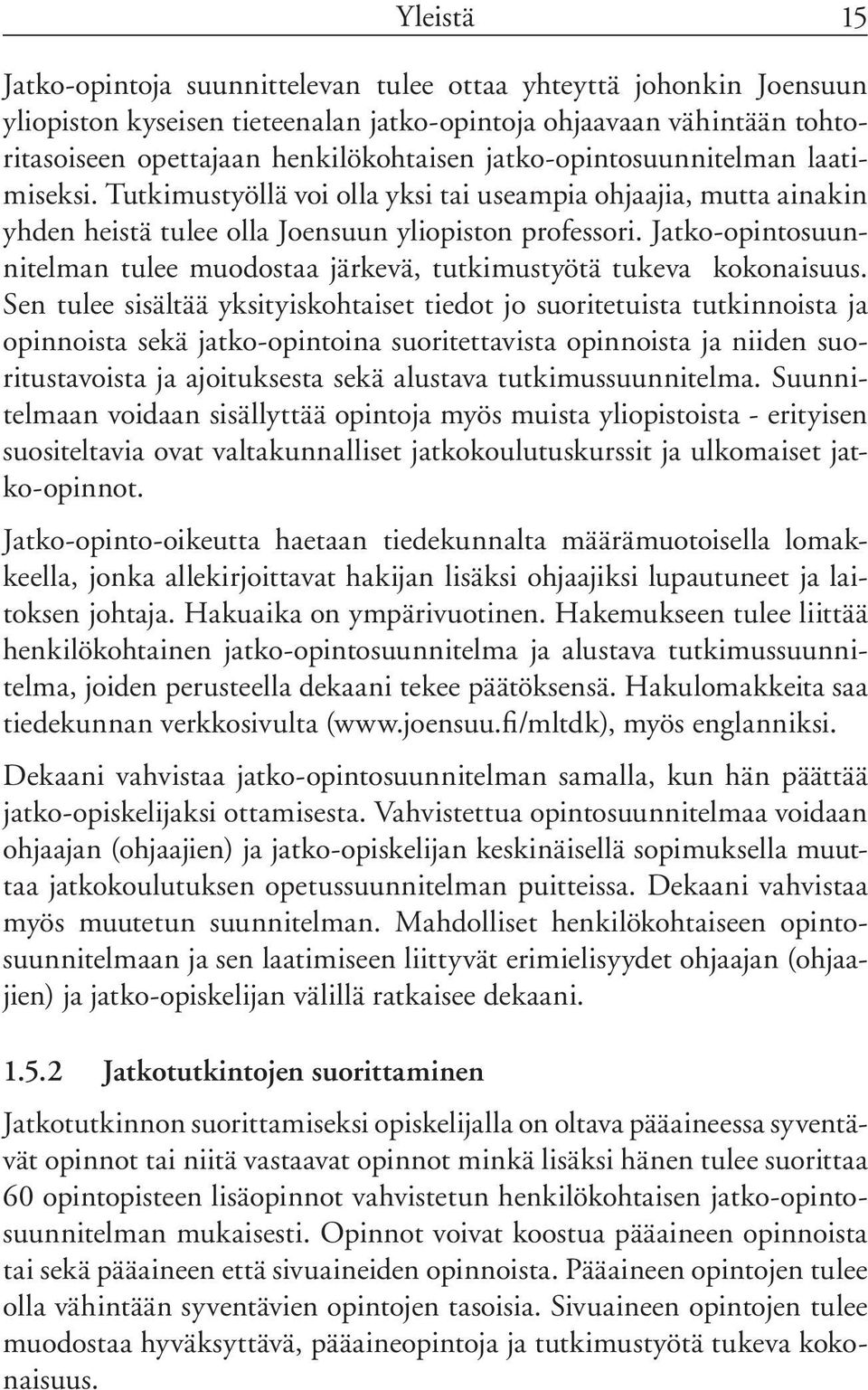 Jatko-opintosuunnitelman tulee muodostaa järkevä, tutkimustyötä tukeva kokonaisuus.