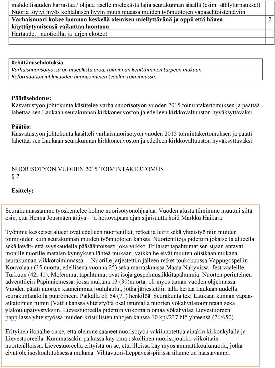 on alueellista eroa, toiminnan kehittäminen tarpeen mukaan. Reformaation juhlavuoden huomioiminen työalan toiminnassa.