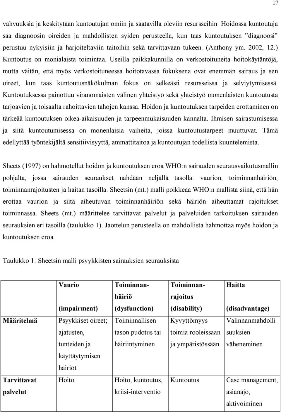 2002, 12.) Kuntoutus on monialaista toimintaa.