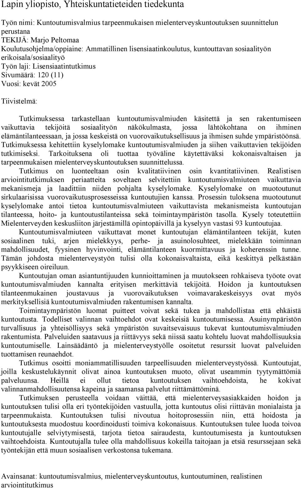 kuntoutumisvalmiuden käsitettä ja sen rakentumiseen vaikuttavia tekijöitä sosiaalityön näkökulmasta, jossa lähtökohtana on ihminen elämäntilanteessaan, ja jossa keskeistä on vuorovaikutuksellisuus ja