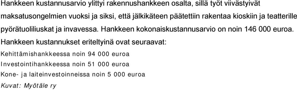 Hankkeen kokonaiskustannusarvio on noin 146 000 euroa.