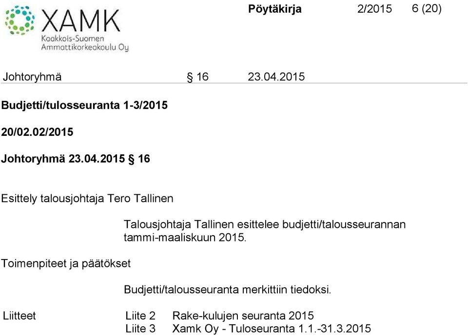 2015 16 Esittely talousjohtaja Tero Tallinen Talousjohtaja Tallinen esittelee