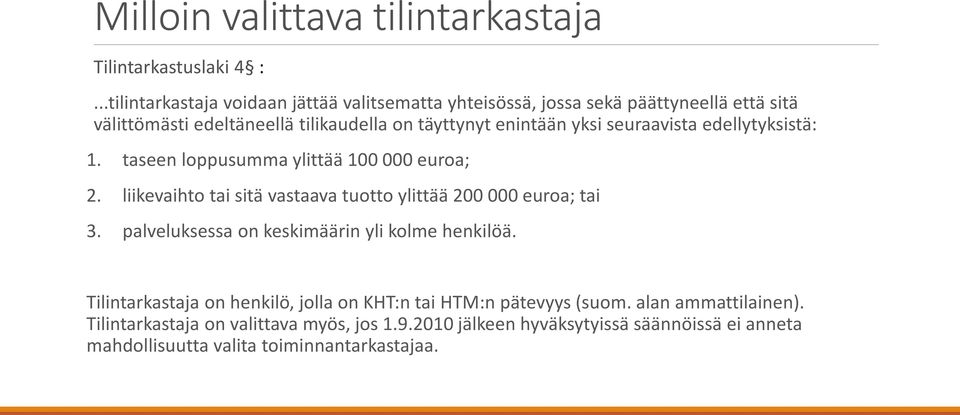 seuraavista edellytyksistä: 1. taseen loppusumma ylittää 100 000 euroa; 2. liikevaihto tai sitä vastaava tuotto ylittää 200 000 euroa; tai 3.