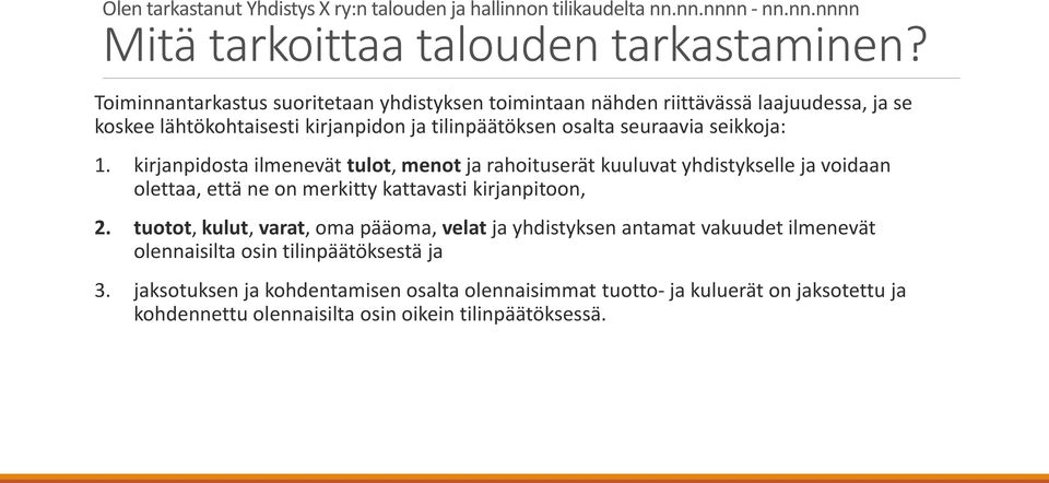 kirjanpidosta ilmenevät tulot, menot ja rahoituserät kuuluvat yhdistykselle ja voidaan olettaa, että ne on merkitty kattavasti kirjanpitoon, 2.