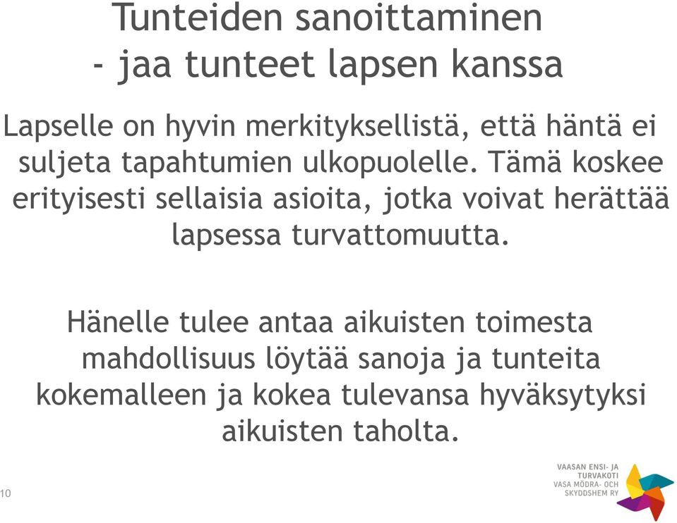 Tämä koskee erityisesti sellaisia asioita, jotka voivat herättää lapsessa turvattomuutta.