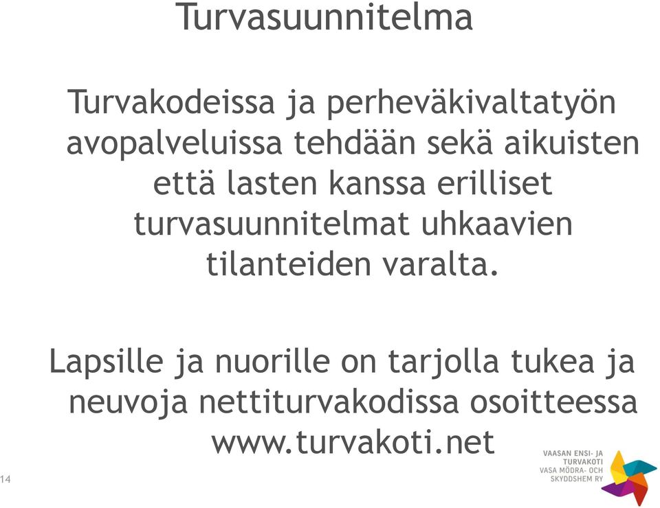 turvasuunnitelmat uhkaavien tilanteiden varalta.
