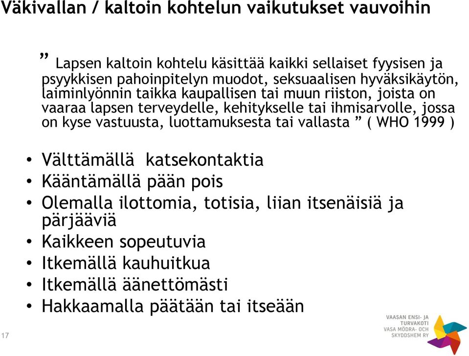 ihmisarvolle, jossa on kyse vastuusta, luottamuksesta tai vallasta ( WHO 1999 ) Välttämällä katsekontaktia Kääntämällä pään pois Olemalla
