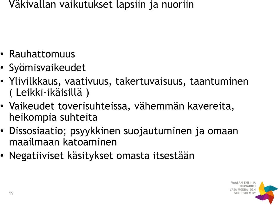 Vaikeudet toverisuhteissa, vähemmän kavereita, heikompia suhteita Dissosiaatio;