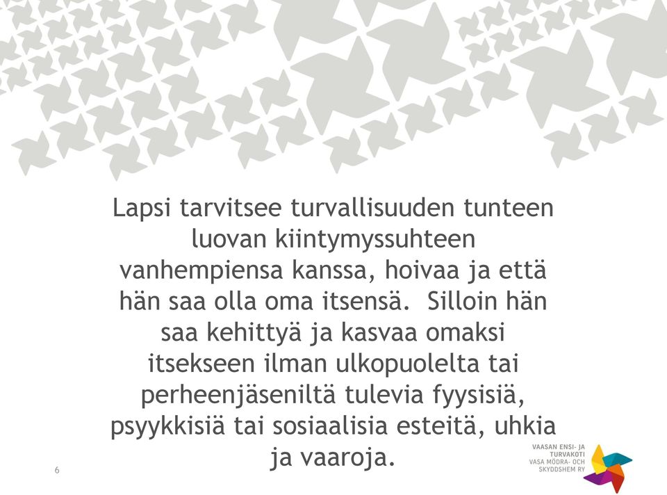 Silloin hän saa kehittyä ja kasvaa omaksi itsekseen ilman ulkopuolelta