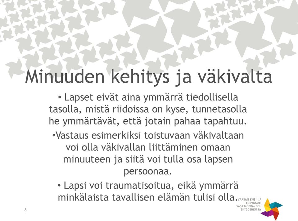 Vastaus esimerkiksi toistuvaan väkivaltaan voi olla väkivallan liittäminen omaan minuuteen ja