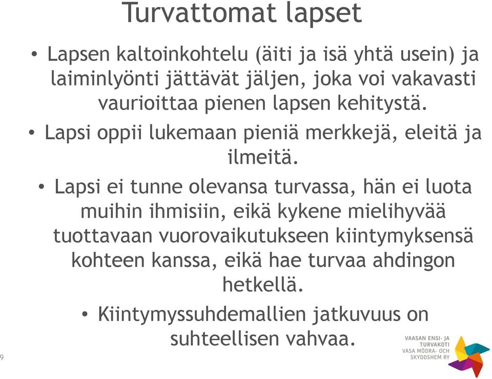 Lapsi ei tunne olevansa turvassa, hän ei luota muihin ihmisiin, eikä kykene mielihyvää tuottavaan