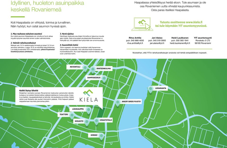 Myy rauhassa nyyinen asuntosi Kun ostat asunnon Haalasta nyt, sinulla on hyvin aiaa myydä nyyinen asuntosi ennen uuden valmistumista. 2.