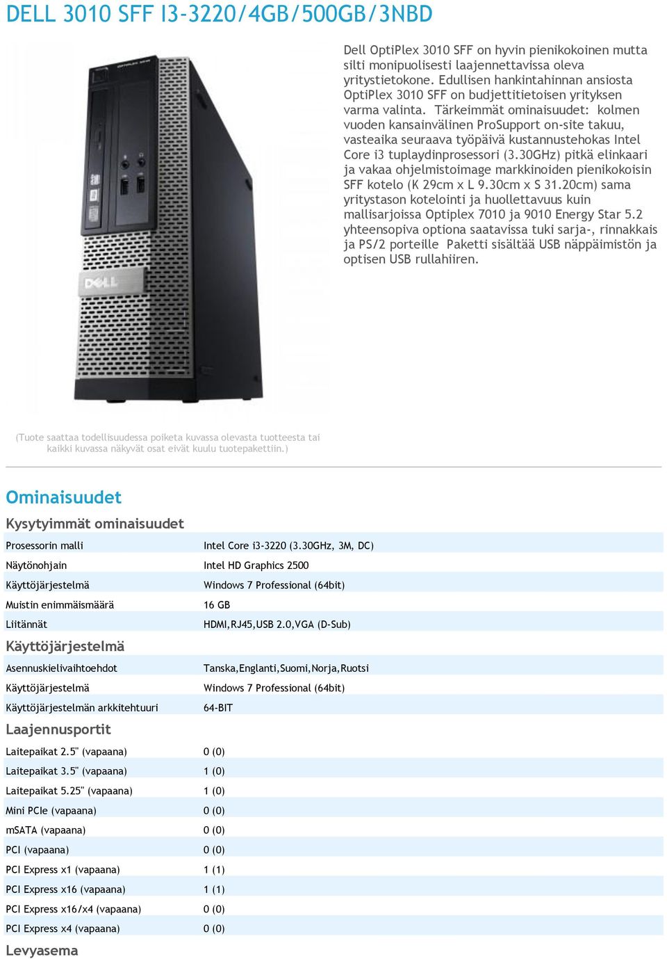 Tärkeimmät ominaisuudet: kolmen vuoden kansainvälinen ProSupport on-site takuu, vasteaika seuraava työpäivä kustannustehokas Intel Core i3 tuplaydinprosessori (3.