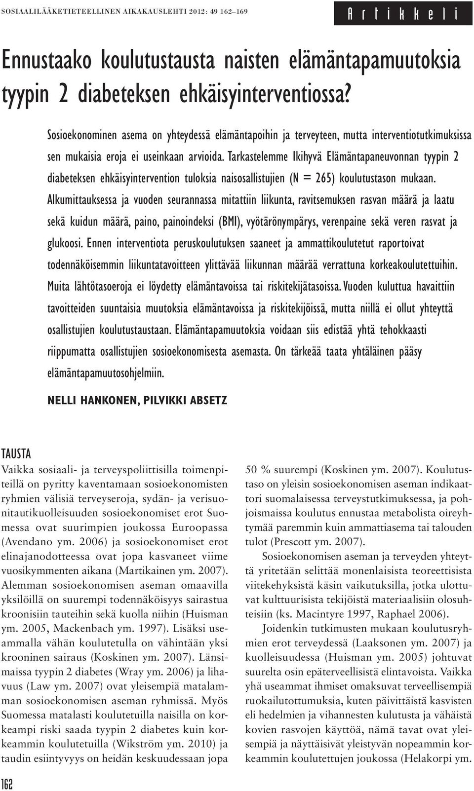 Tarkastelemme Ikihyvä Elämäntapaneuvonnan tyypin 2 diabeteksen ehkäisyintervention tuloksia naisosallistujien (N = 265) koulutustason mukaan.