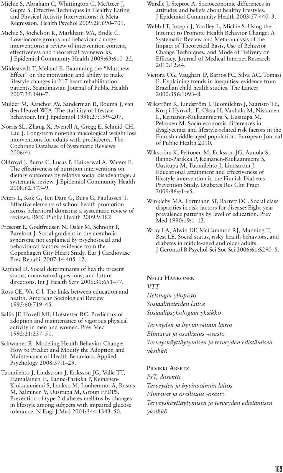 J Epidemiol Community Health 2009:63:610 22. Mildestvedt T, Meland E. Examining the Matthew Effect on the motivation and ability to make lifestyle changes in 217 heart rehabilitation patients.