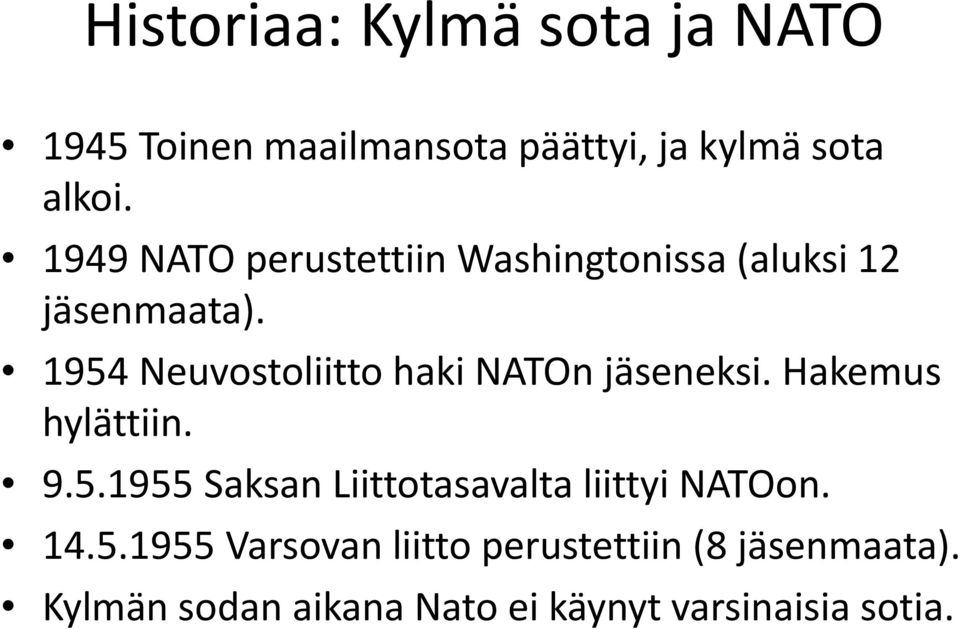 1954 Neuvostoliitto haki NATOn jäseneksi. Hakemus hylättiin. 9.5.1955 Saksan Liittotasavalta liittyi NATOon.