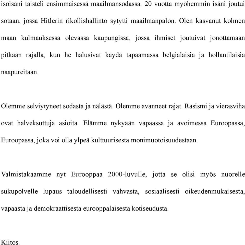 Olemme selviytyneet sodasta ja nälästä. Olemme avanneet rajat. Rasismi ja vierasviha ovat halveksuttuja asioita.