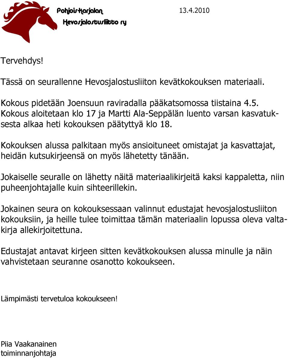 Kokouksen alussa palkitaan myös ansioituneet omistajat ja kasvattajat, heidän kutsukirjeensä on myös lähetetty tänään.