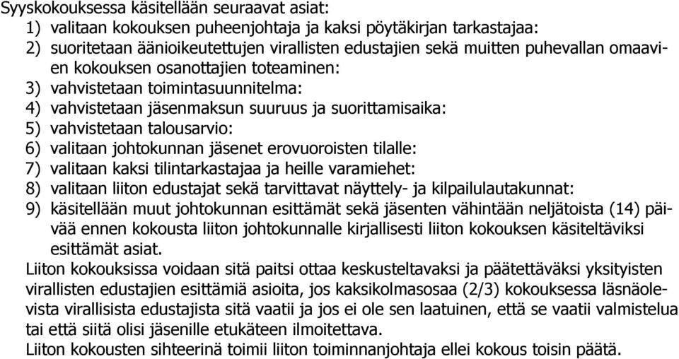 erovuoroisten tilalle: 7) valitaan kaksi tilintarkastajaa ja heille varamiehet: 8) valitaan liiton edustajat sekä tarvittavat näyttely- ja kilpailulautakunnat: 9) käsitellään muut johtokunnan