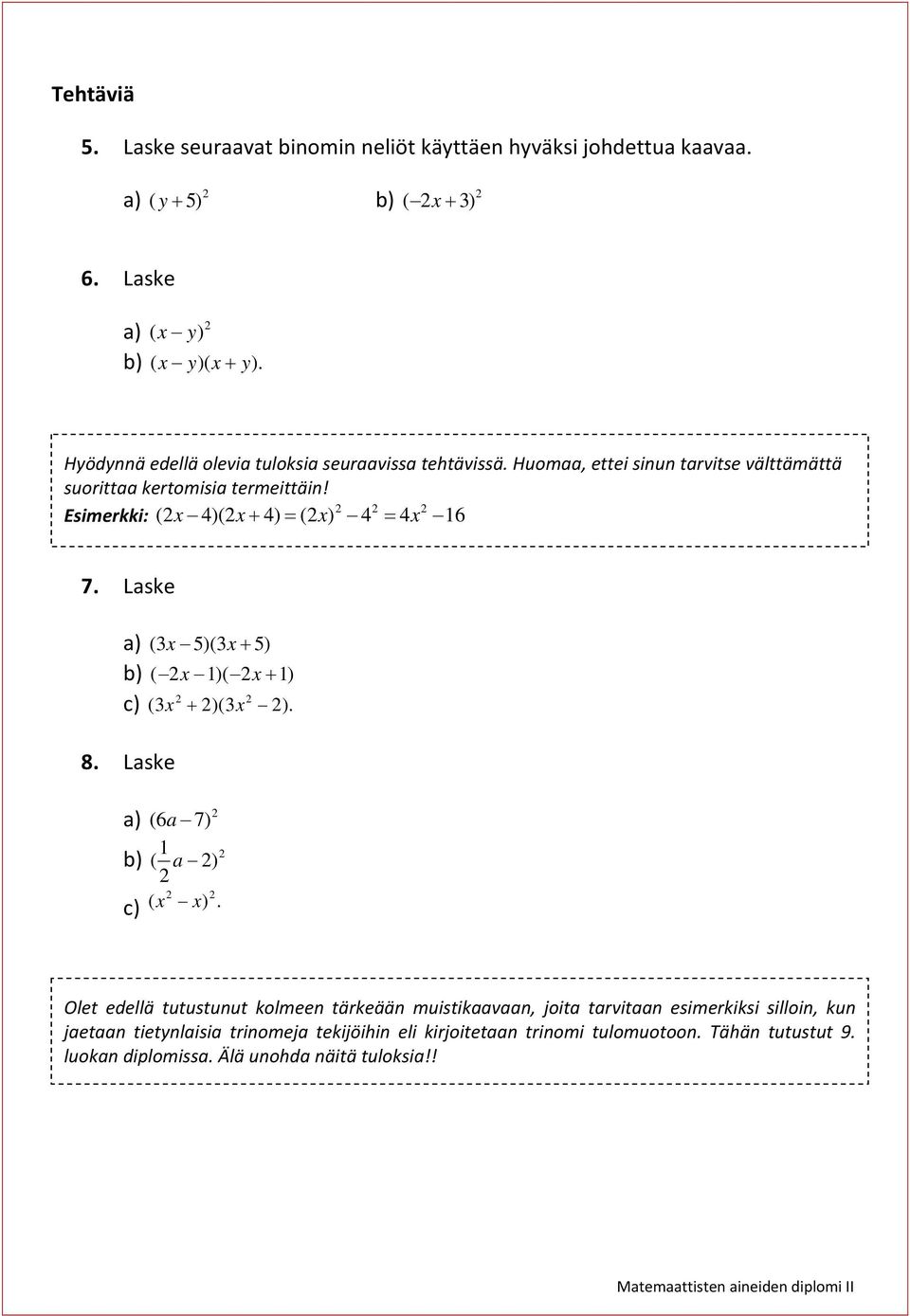 Esimerkki: (x 4)(x 4) (x) 4 4x 16 7. Lske ) ( 3x 5)(3x 5) b) ( x 1)( x 1) c) (3x )(3x ). 8. Lske ) ( 6 7) 1 b) ( ) c) ( x x).