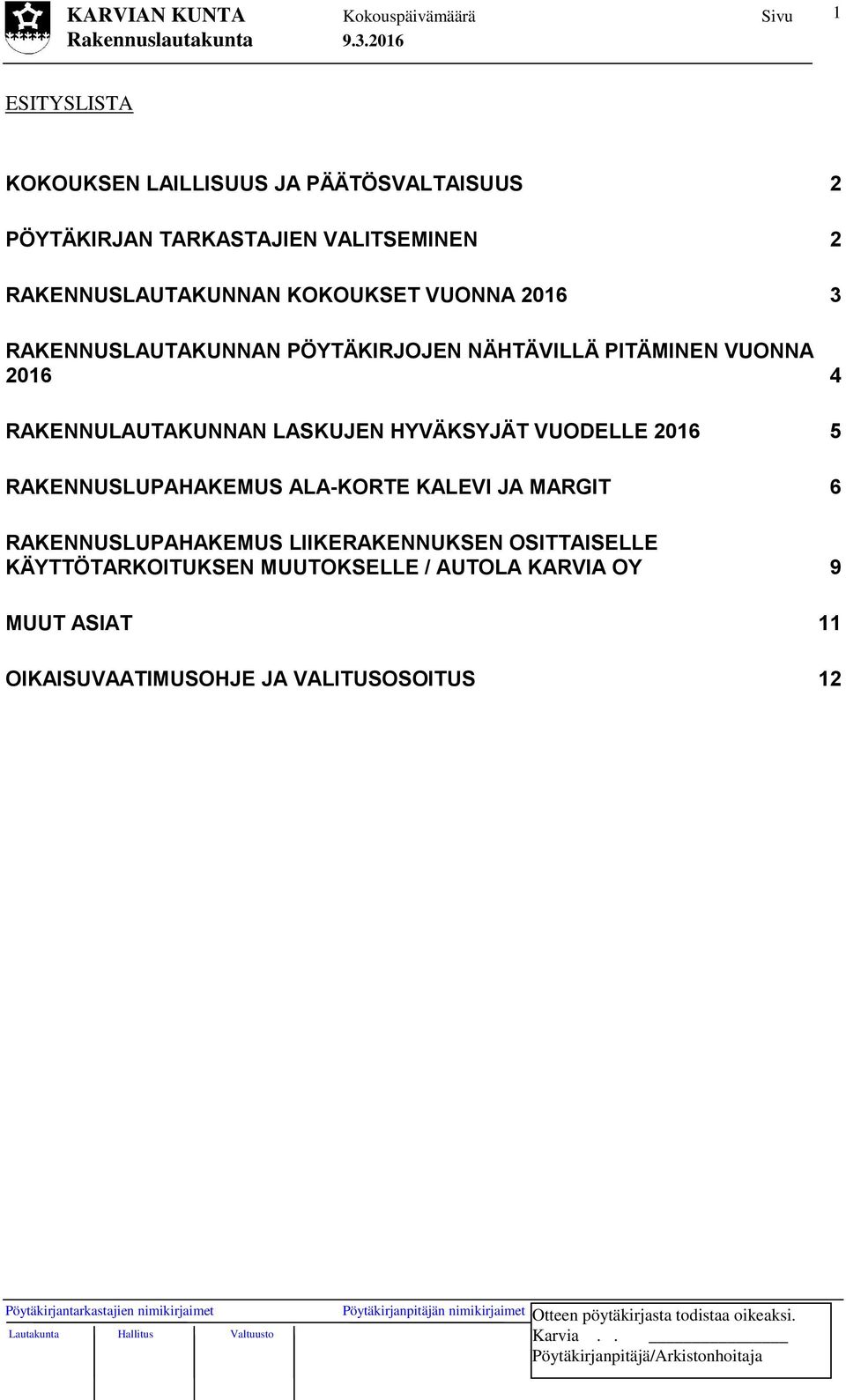 LASKUJEN HYVÄKSYJÄT VUODELLE 2016 5 RAKENNUSLUPAHAKEMUS ALA-KORTE KALEVI JA MARGIT 6 RAKENNUSLUPAHAKEMUS