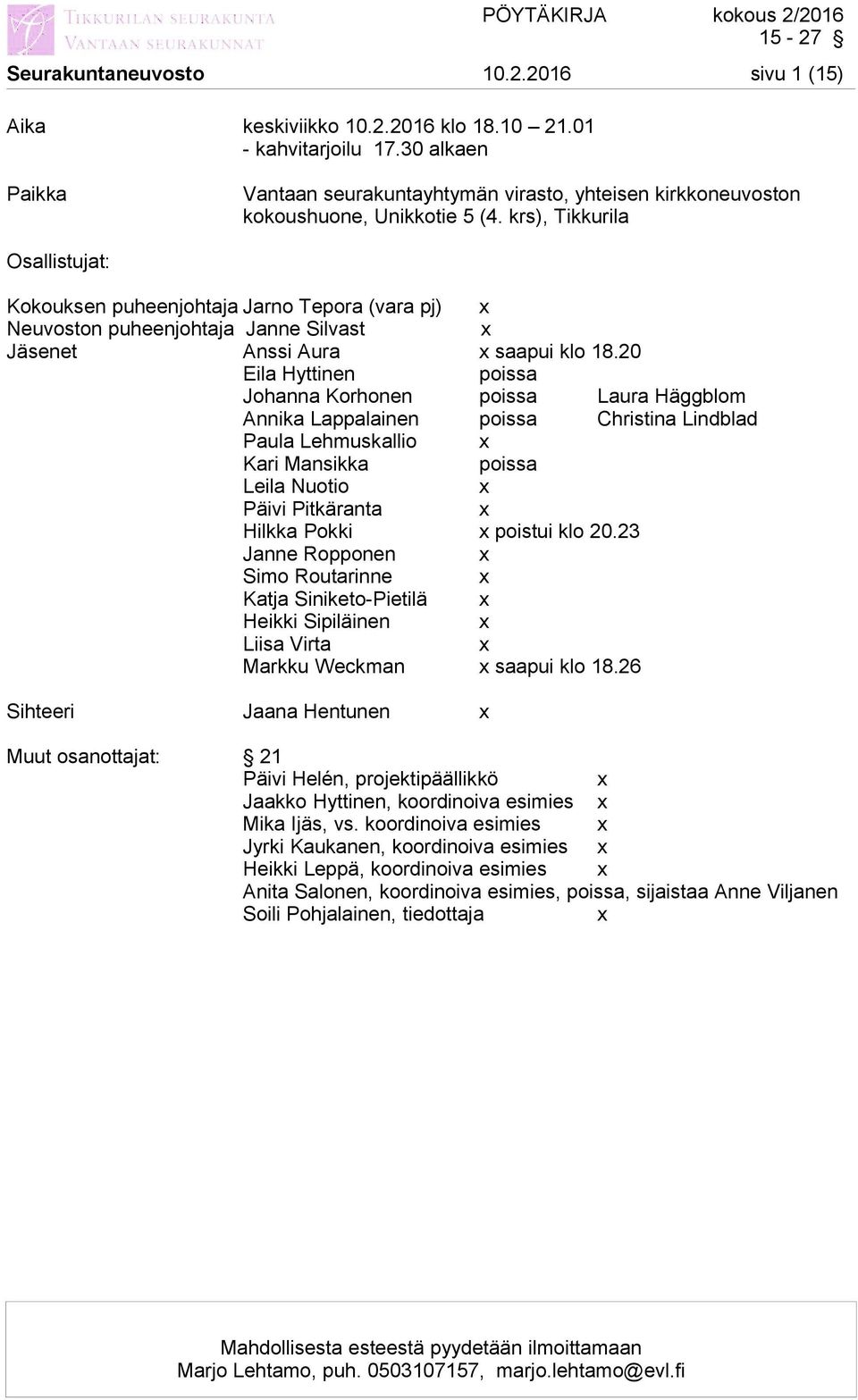 krs), Tikkurila Osallistujat: Kokouksen puheenjohtaja Jarno Tepora (vara pj) x Neuvoston puheenjohtaja Janne Silvast x Jäsenet Anssi Aura x saapui klo 18.