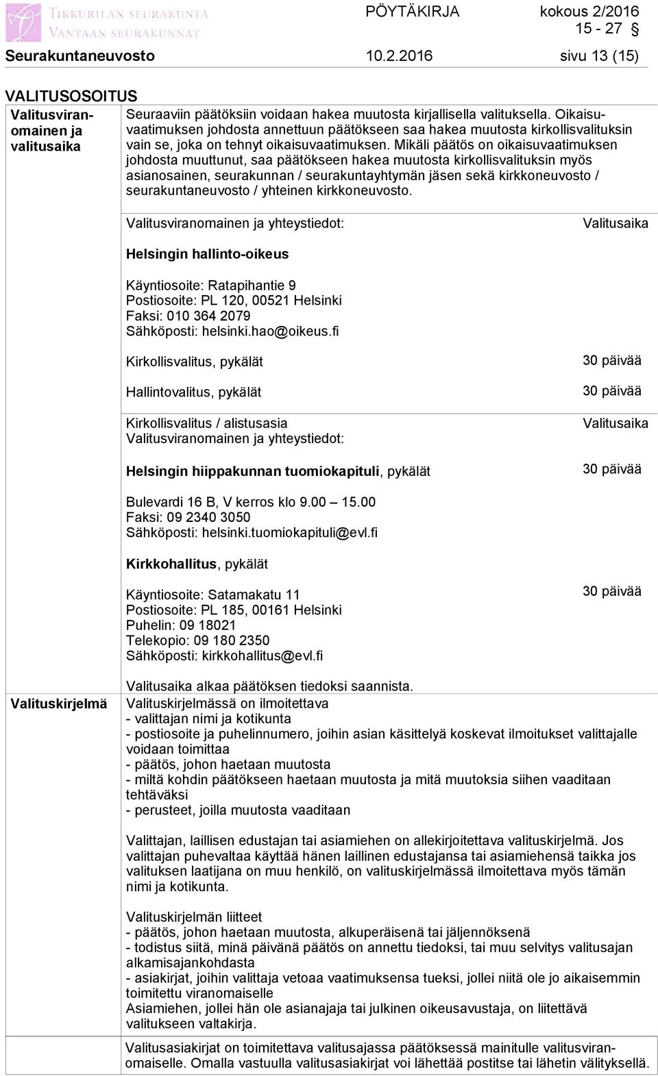 valituksella. Oikaisu- valitusaika vain se, joka on tehnyt oikaisuvaatimuksen.