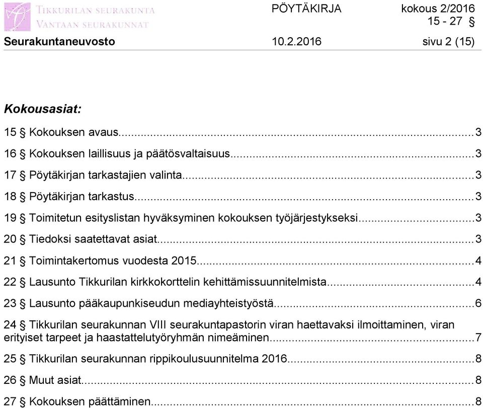 ..4 22 Lausunto Tikkurilan kirkkokorttelin kehittämissuunnitelmista...4 23 Lausunto pääkaupunkiseudun mediayhteistyöstä.