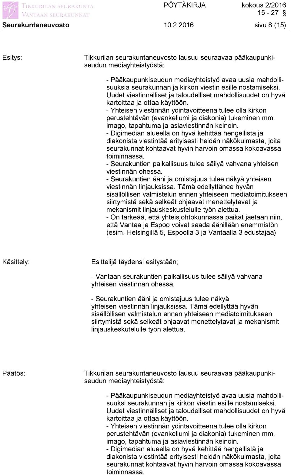 nostamiseksi. Uudet viestinnälliset ja taloudelliset mahdollisuudet on hyvä kartoittaa ja ottaa käyttöön.
