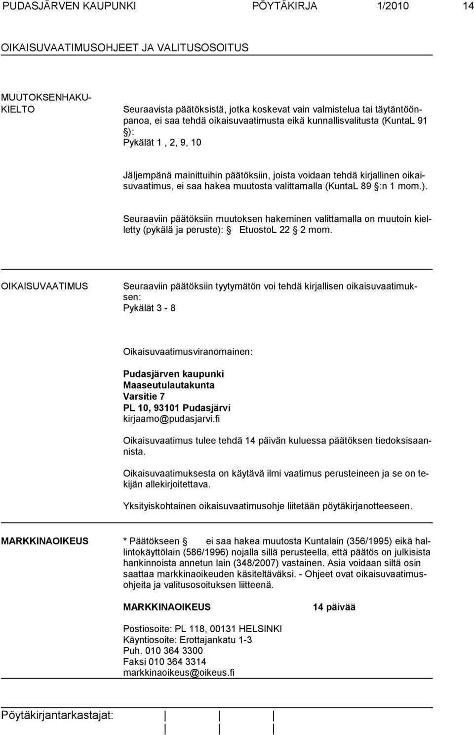 (KuntaL 89 :n 1 mom.). Seuraaviin päätöksiin muutoksen hakeminen valittamalla on muutoin kielletty (pykälä ja peruste): EtuostoL 22 2 mom.