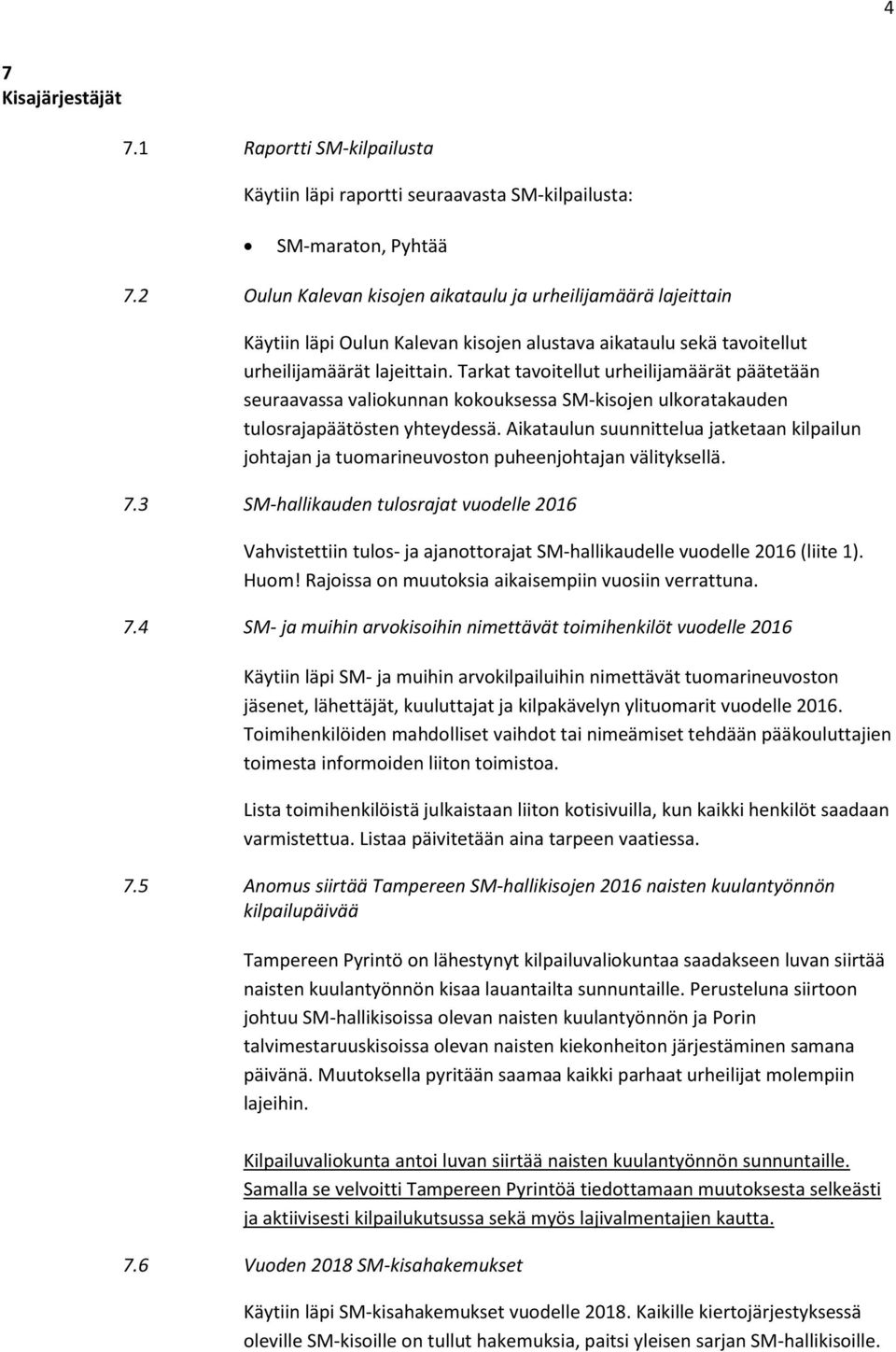 Tarkat tavoitellut urheilijamäärät päätetään seuraavassa valiokunnan kokouksessa SM-kisojen ulkoratakauden tulosrajapäätösten yhteydessä.