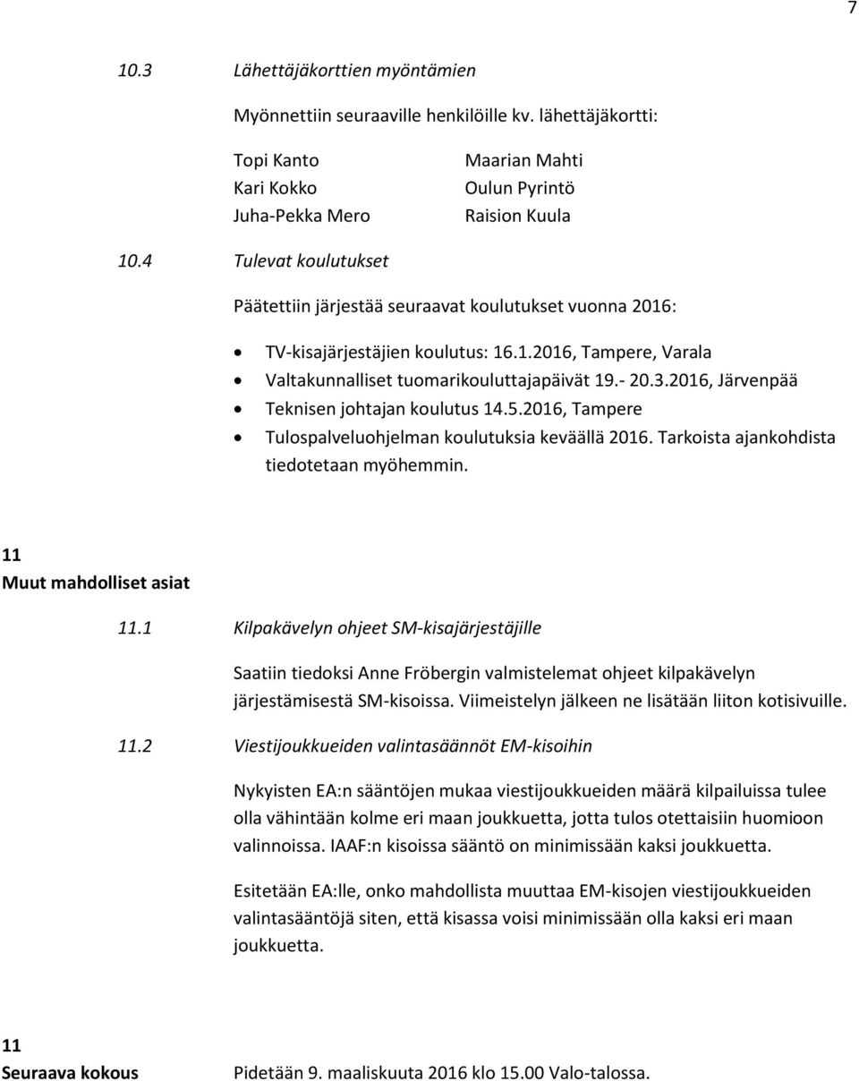 2016, Järvenpää Teknisen johtajan koulutus 14.5.2016, Tampere Tulospalveluohjelman koulutuksia keväällä 2016. Tarkoista ajankohdista tiedotetaan myöhemmin. 11 Muut mahdolliset asiat 11.