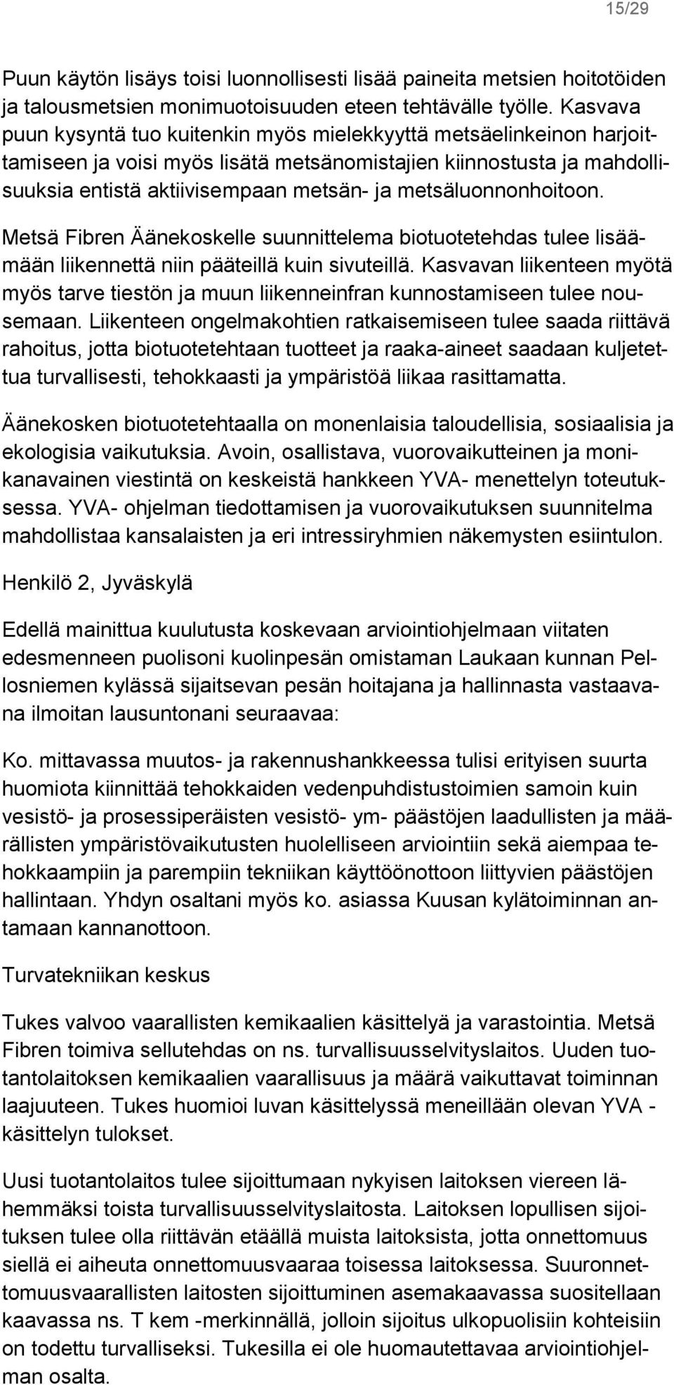 metsäluonnonhoitoon. Metsä Fibren Äänekoskelle suunnittelema biotuotetehdas tulee lisäämään liikennettä niin pääteillä kuin sivuteillä.