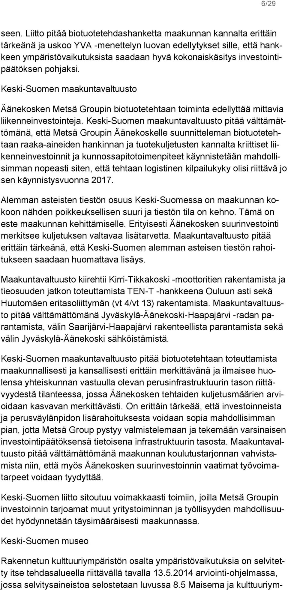 investointipäätöksen pohjaksi. Keski-Suomen maakuntavaltuusto Äänekosken Metsä Groupin biotuotetehtaan toiminta edellyttää mittavia liikenneinvestointeja.