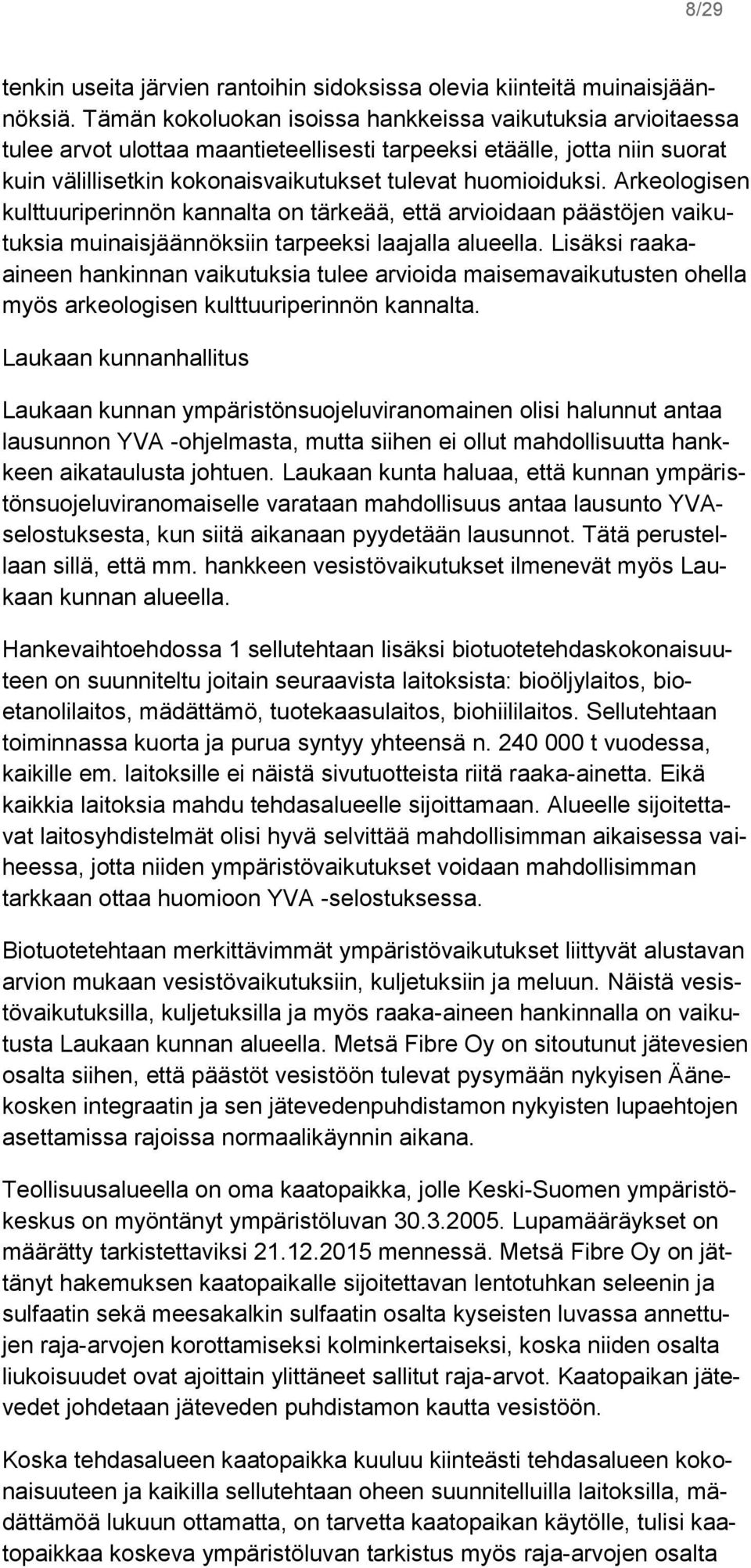 Arkeologisen kulttuuriperinnön kannalta on tärkeää, että arvioidaan päästöjen vaikutuksia muinaisjäännöksiin tarpeeksi laajalla alueella.