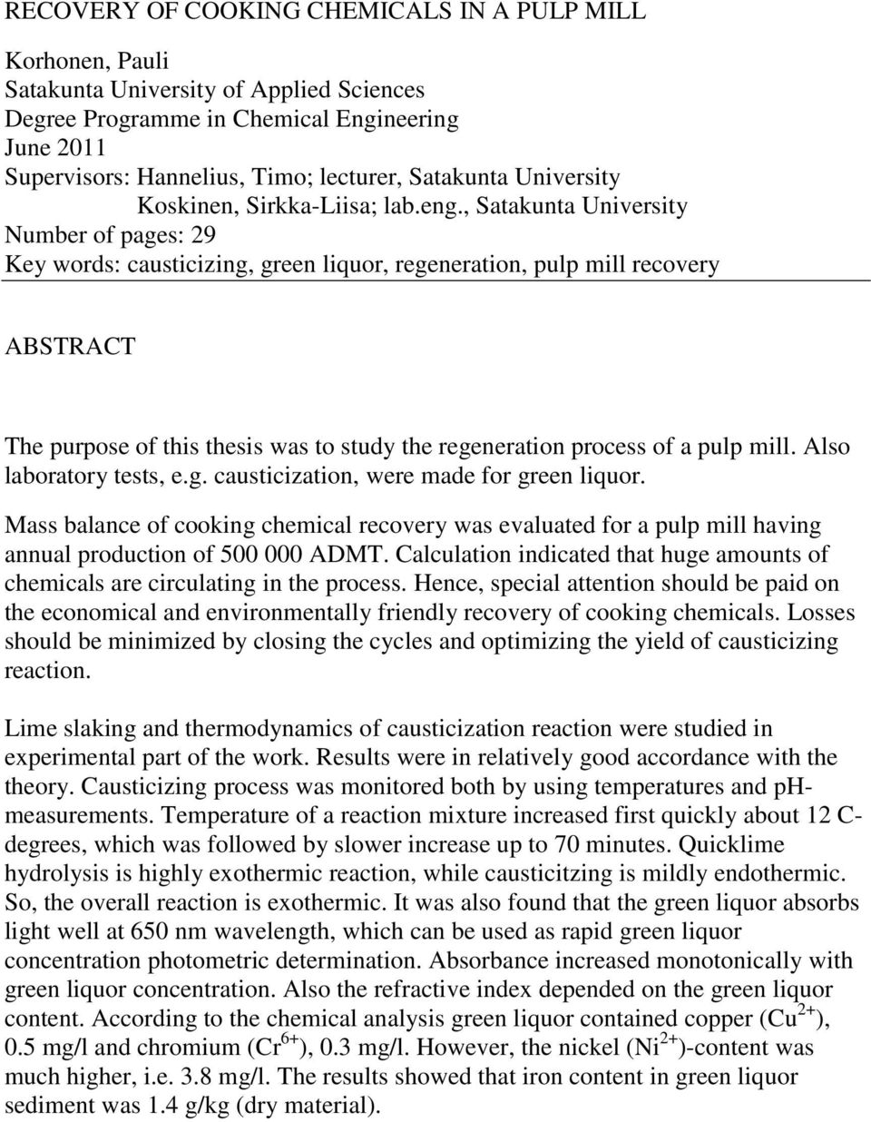 , Satakunta University Number of pages: 29 Key words: causticizing, green liquor, regeneration, pulp mill recovery ABSTRACT The purpose of this thesis was to study the regeneration process of a pulp