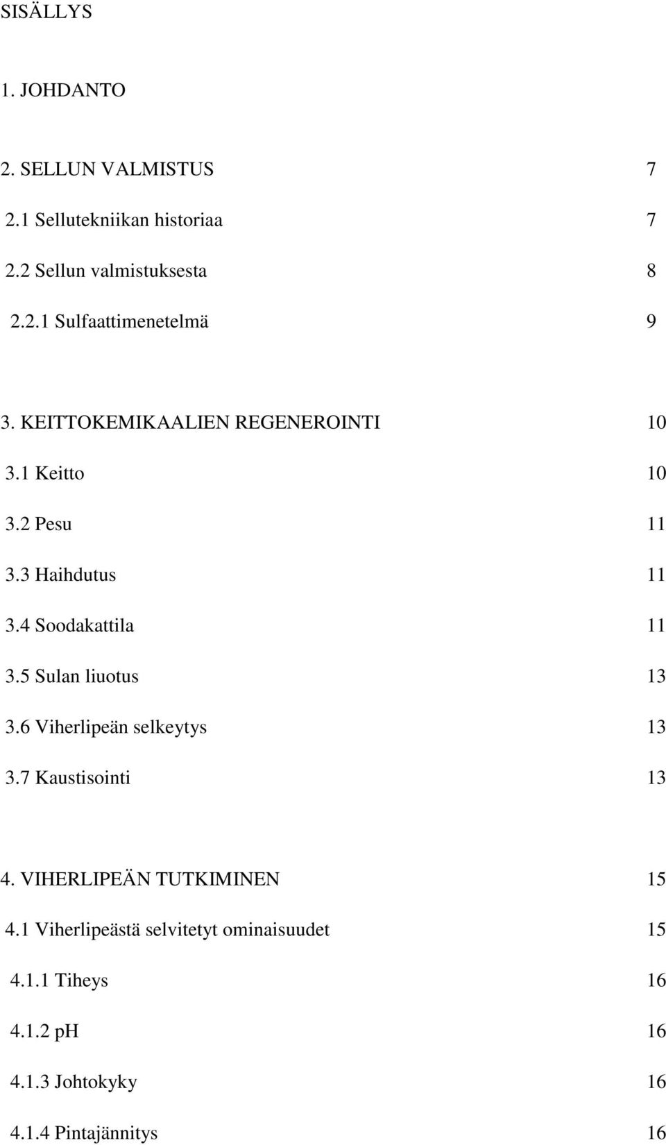 6 Viherlipeän selkeytys 1.7 Kaustisointi 1 4. VIHERLIPEÄN TUTKIMINEN 15 4.