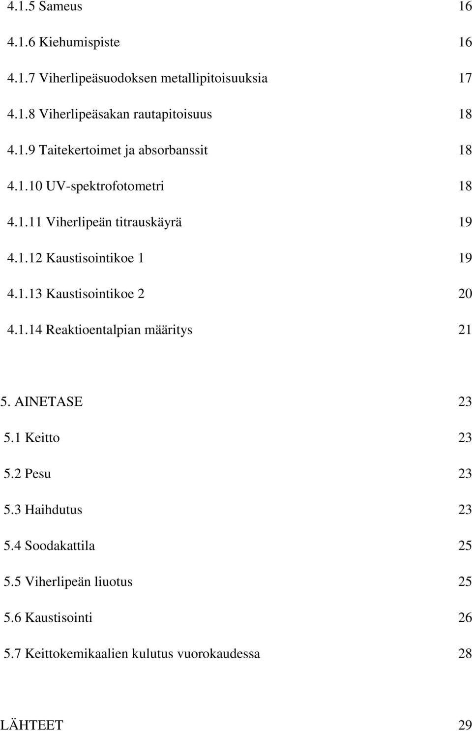 1.1 Kaustisointikoe 2 20 4.1.14 Reaktioentalpian määritys 21 5. AINETASE 2 5.1 Keitto 2 5.2 Pesu 2 5. Haihdutus 2 5.